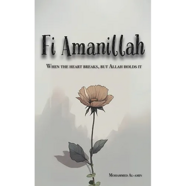 Fi Amanillah: When The Heart breaks, But Allah Holds It