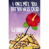 I Once Met You But You Were Dead