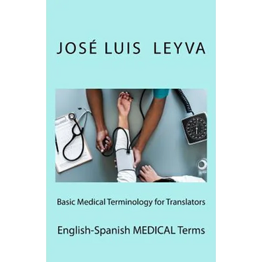 Basic Medical Terminology for Translators: English-Spanish Medical Terms