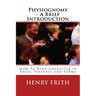 Physiognomy - A Brief Introduction: How To Read Character in Faces, Features and Forms