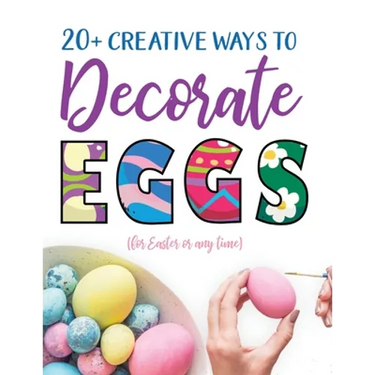 20+ Creative Ways to Decorate Eggs (for Easter or any time)