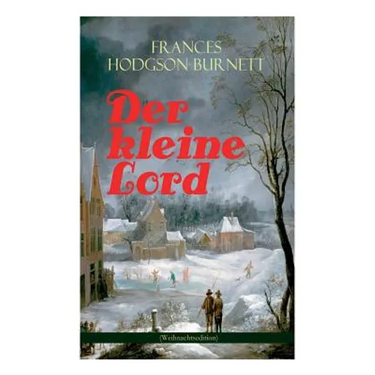 Der Kleine Lord (Weihnachtsedition): Der Beliebte Kinderbuch-Klassiker