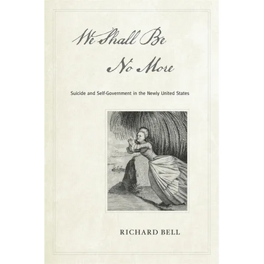 We Shall Be No More: Suicide and Self-Government in the Newly United States