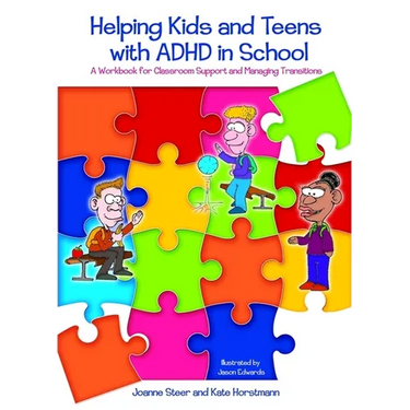 Helping Kids and Teens with ADHD in School: A Workbook for Teachers and Parents on Classroom Support and Managing