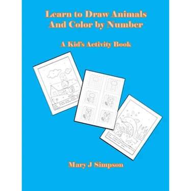 Learn to Draw Animals And Color by Number: A Kid's Activity Book