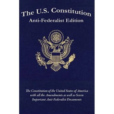 The U.S. Constitution: Anti-Federalist Edition