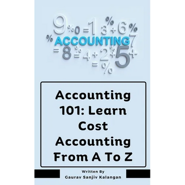 Accounting 101: Learn Cost Accounting From A To Z