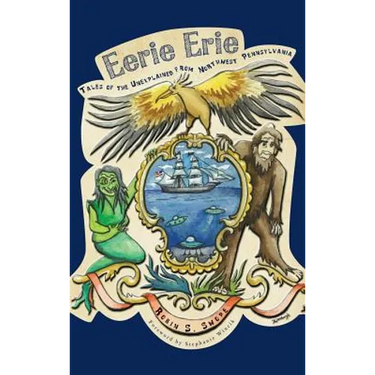 Eerie Erie: Tales of the Unexplained from Northwest Pennsylvania