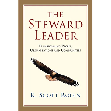 The Steward Leader: Transforming People, Organizations and Communities