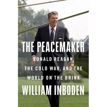 The Peacemaker: Ronald Reagan, the Cold War, and the World on the Brink
