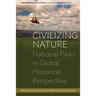Civilizing Nature: National Parks in Global Historical Perspective