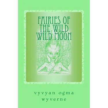 Fairies of the Wild Wild Moon: Real Encounters with Extradimensionals
