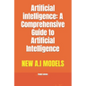 Artificial intelligence: A Comprehensive Guide to Artificial Intelligence