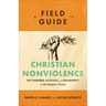 A Field Guide to Christian Nonviolence: Key Thinkers, Activists, and Movements for the Gospel of Peace