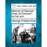 Memoir of Samuel Hoar of Concord: By His Son.