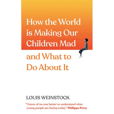 How the World Is Making Our Children Mad and What to Do about It: A Field Guide to Raising Empowered Children and Growing a More Beautiful World