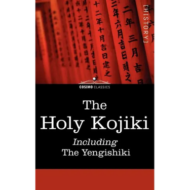 The Holy Kojiki -- Including, the Yengishiki