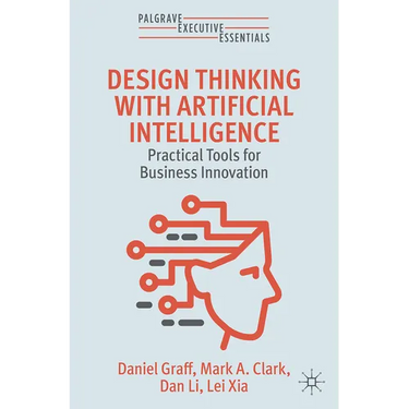 Design Thinking with Artificial Intelligence: Practical Tools for Business Innovation