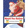 Would You Rather Christmas Edition: Funny Interactive Quest for Family Teenagers Kids Adults Joke Book Gift Boys Girls Ages 5, 6, 7, 8, 9, 10,11,12