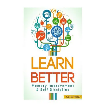 Learn Better: Self Discipline & Memory Improvement for better and faster learning
