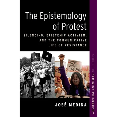 The Epistemology of Protest: Silencing, Epistemic Activism, and the Communicative Life of Resistance