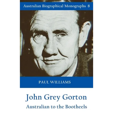 John Grey Gorton: Australian to the Bootheels
