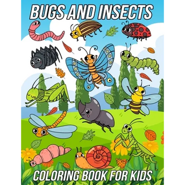 Bugs and Insects Coloring Book for Kids: Fun, Cute and Unique Coloring Pages for Boys and Girls with Beautiful Illustrations of Ladybug, Bee, Dragonfl