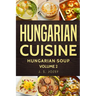 Hungarian Cuisine: Hungarian Cookbooks Hungarian Soup in English for Beginners