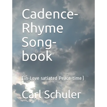 Cadence-Rhyme Song-book: (in Love-satiated Peace-time)