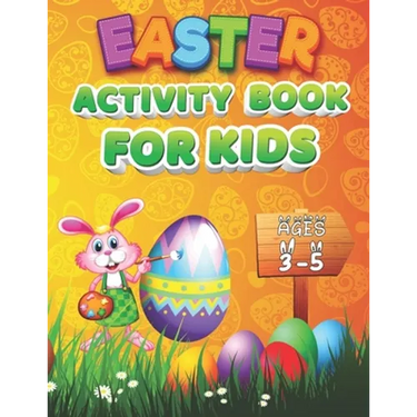 Easter Activity Book For Kids Ages 3-5: A Cute and Fun Activity Happy Easter Things Preschool and Kindergarten Kids Activity Book For Learning, Colori