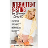 Intermittent Fasting for Women Over 50: The Essential Guide to Lose Weight, Increase Your Energy, Unlock Your Metabolism, and Detox Your Body for a La