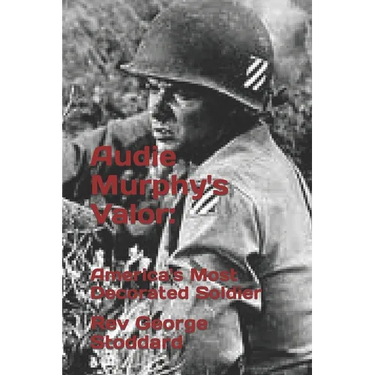 Audie Murphy's Valor: : America's Most Decorated Soldier