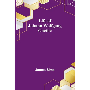 Life of Johann Wolfgang Goethe