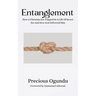 Entanglement: How A Christian Got Trapped In A Life Of Secret Sin And How God Delivered Him