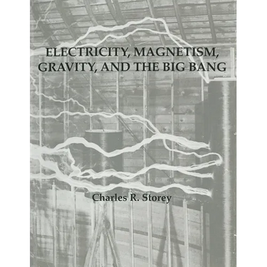 Electricity, Magnetism, Gravity & The Big Bang