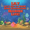 Lily Let's Get to Know Some Fascinating Marine Life!: Personalized Baby Books with Your Child's Name in the Story - Ocean Animals Books for Toddlers -