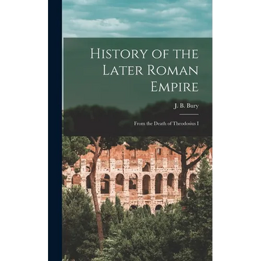 History of the Later Roman Empire: From the Death of Theodosius I