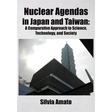 Nuclear Agendas in Japan and Taiwan: A Comparative Approach to Science, Technology, and Society