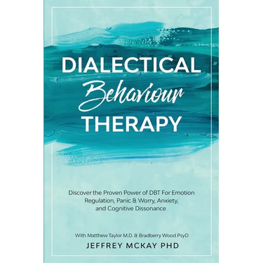 Dialectical Behaviour Therapy: Discover the Proven Power of DBT For Emotion Regulation, Panic & Worry, Anxiety, and Cognitive Dissonance: With Matthew