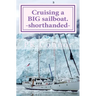 Cruising a BIG sailboat - shorthanded: The experience and advice of a cruising couple who bought a 100 ton, 94 ft yacht and cruise it crewless.
