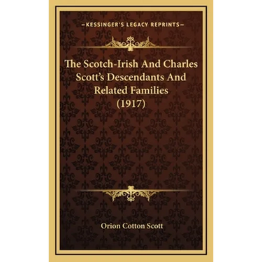 The Scotch-Irish And Charles Scott's Descendants And Related Families (1917)