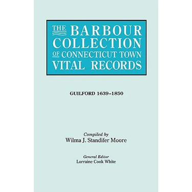 Barbour Collection of Connecticut Town Vital Records. Volume 16: Guilford 1639-1850