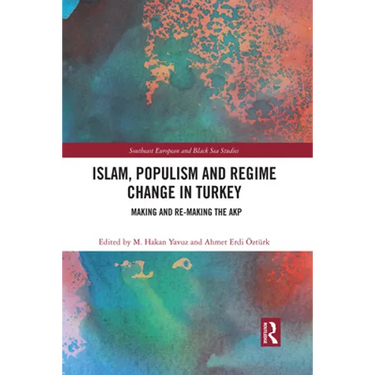 Islam, Populism and Regime Change in Turkey: Making and Re-making the AKP
