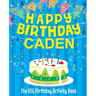 Happy Birthday Caden: The Big Birthday Activity Book: Personalized Books for Kids