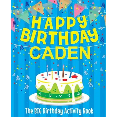 Happy Birthday Caden: The Big Birthday Activity Book: Personalized Books for Kids