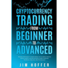 Cryptocurrency Trading from Beginner to Advanced: Proven Strategies to Make Money Day Trading Cryptoassets like Bitcoin (BTC) Using Charting, Technica