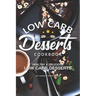 Low Carb Desserts Cookbook: Healthy Delicious Low Carb Desserts