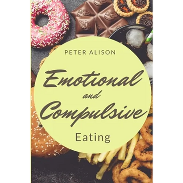 Emotional And Compulsive Eating: Discover how to Stop Binge Eating Disorders and Love Yourself Better