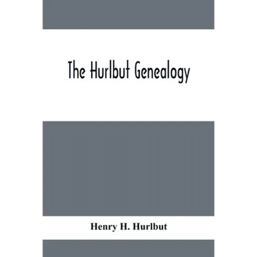 The Hurlbut Genealogy; Or, Record Of The Descendants Of Thomas Hurlbut, Of Saybrook And Wethersfield, Conn., Who Came To America As Early As The Year