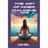 The Art of Inner Dialogue: Mastering Self-Talk for Personal Growth and Empowerment (2024 Guide for Beginners)